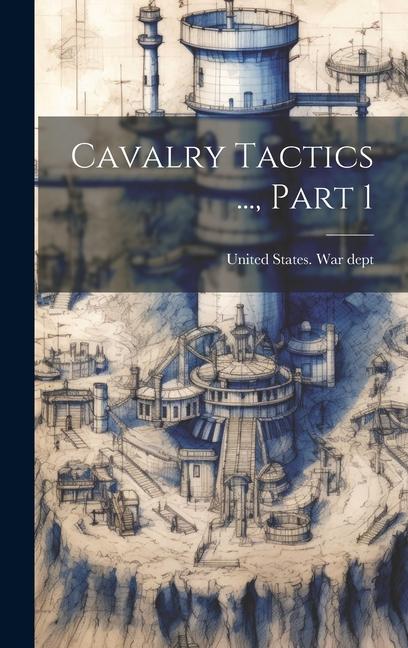 Knjiga Cavalry Tactics ..., Part 1 United States. War dept