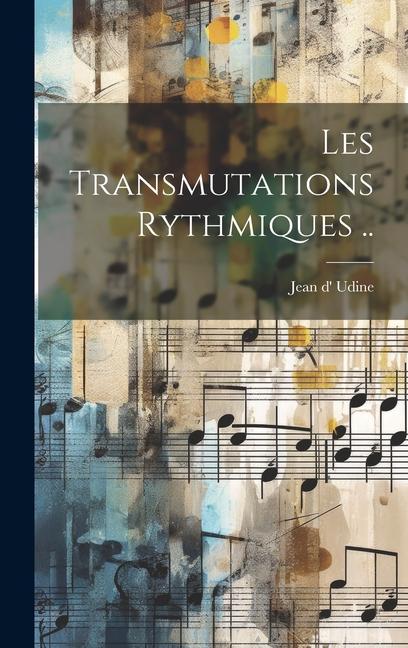 Knjiga Les Transmutations Rythmiques .. Udine Jean d'