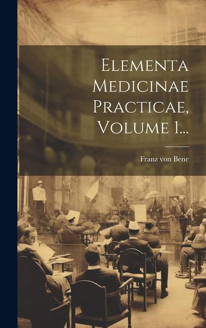 Kniha Elementa Medicinae Practicae, Volume 1... Franz von Bene