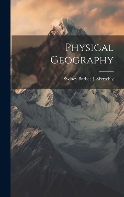 Kniha Physical Geography Sydney Barber J. Skertchly