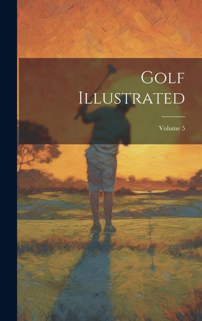 Knjiga Golf Illustrated; Volume 5 Anonymous
