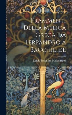 Knjiga Frammenti Della Melica Greca Da Terpandro a Bacchilide Luigi Alessandro Michelangeli