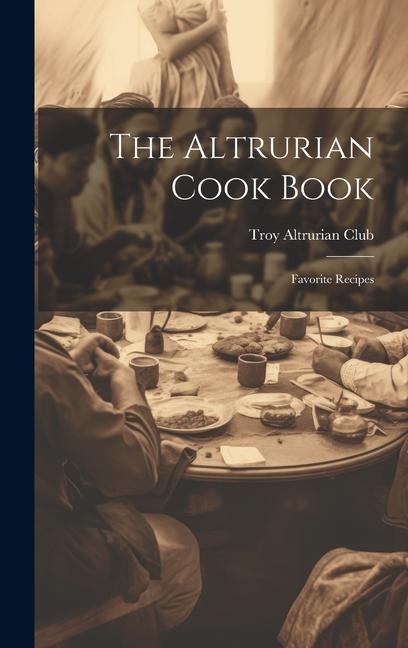 Knjiga The Altrurian Cook Book: Favorite Recipes N.Y.) Troy Altrurian Club (Troy