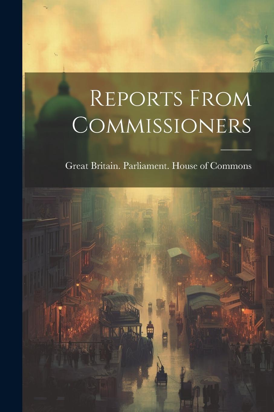 Knjiga Reports From Commissioners Great Britain. Parliament. House of C...