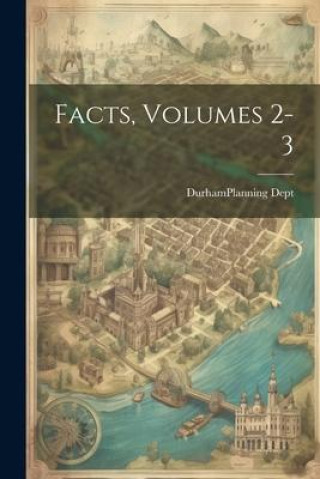 Knjiga Facts, Volumes 2-3 Durham (Ont. : Regional municipality)...