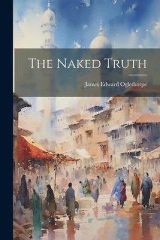 Knjiga The Naked Truth James Edward Oglethorpe
