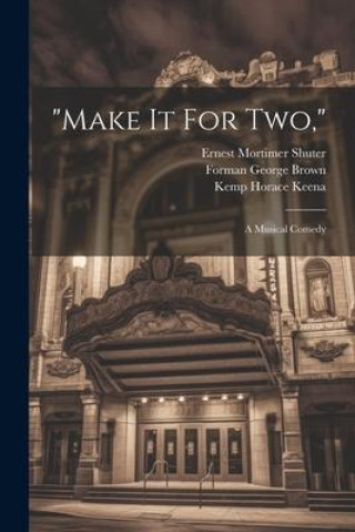 Knjiga "make It For Two,": A Musical Comedy Forman George Brown