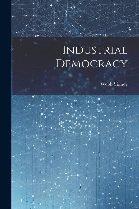Knjiga Industrial Democracy Webb Sidney