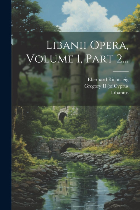 Libro Libanii Opera, Volume 1, Part 2... Eberhard Richtsteig