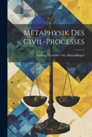 Knjiga Metaphysik Des Civil-processes Ludwig Harscher von Almendingen