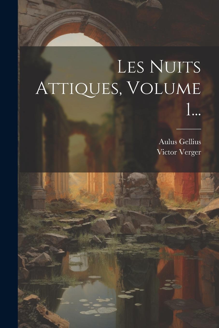 Kniha Les Nuits Attiques, Volume 1... Victor Verger
