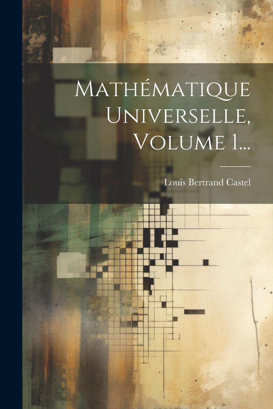 Boek Mathématique Universelle, Volume 1... Louis Bertrand Castel