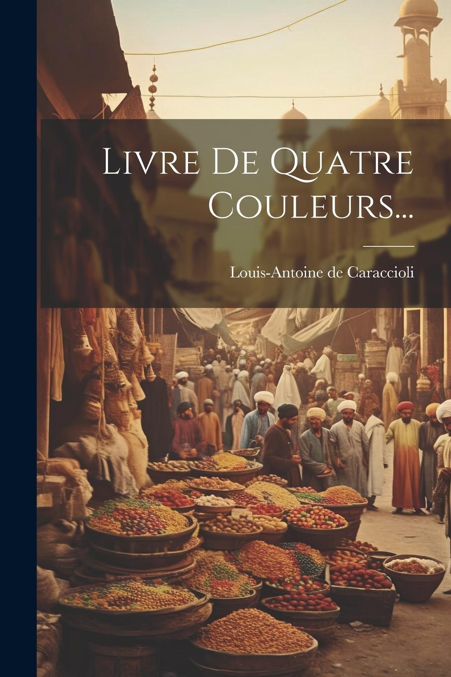 Knjiga Livre De Quatre Couleurs... Louis-Antoine de Caraccioli