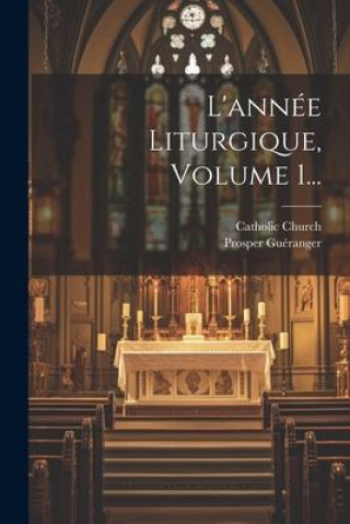Knjiga L'année Liturgique, Volume 1... Prosper Guéranger