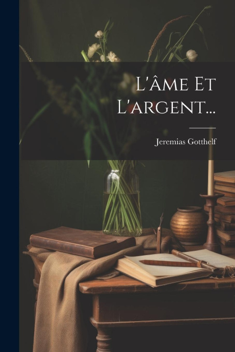 Knjiga L'âme Et L'argent... Jeremias Gotthelf