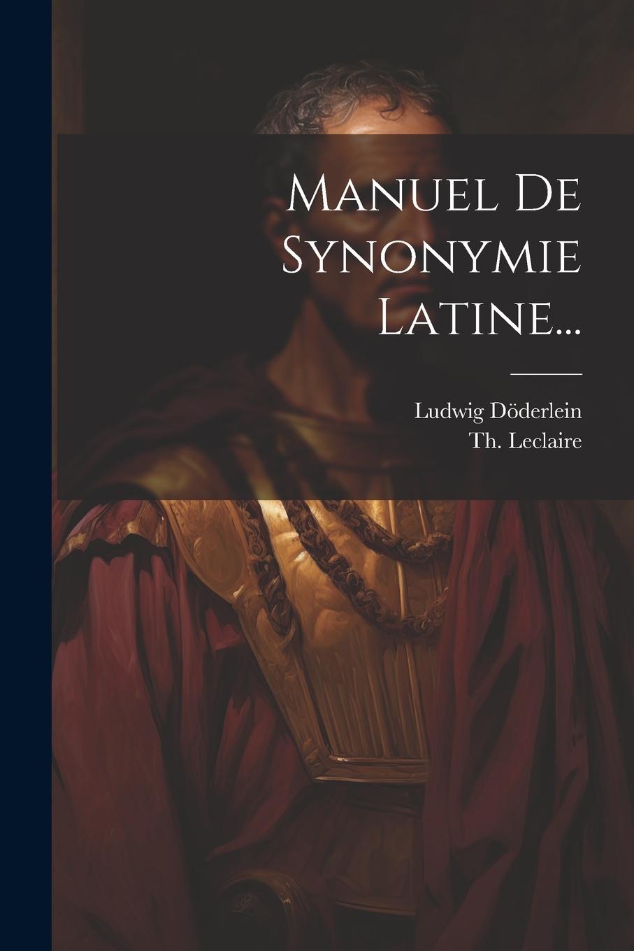 Knjiga Manuel De Synonymie Latine... Th LeClaire