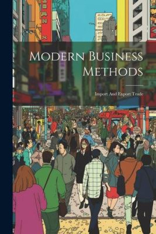 Knjiga Modern Business Methods: Import And Export Trade Anonymous