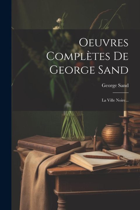 Knjiga Oeuvres Compl?tes De George Sand: La Ville Noire... George Sand