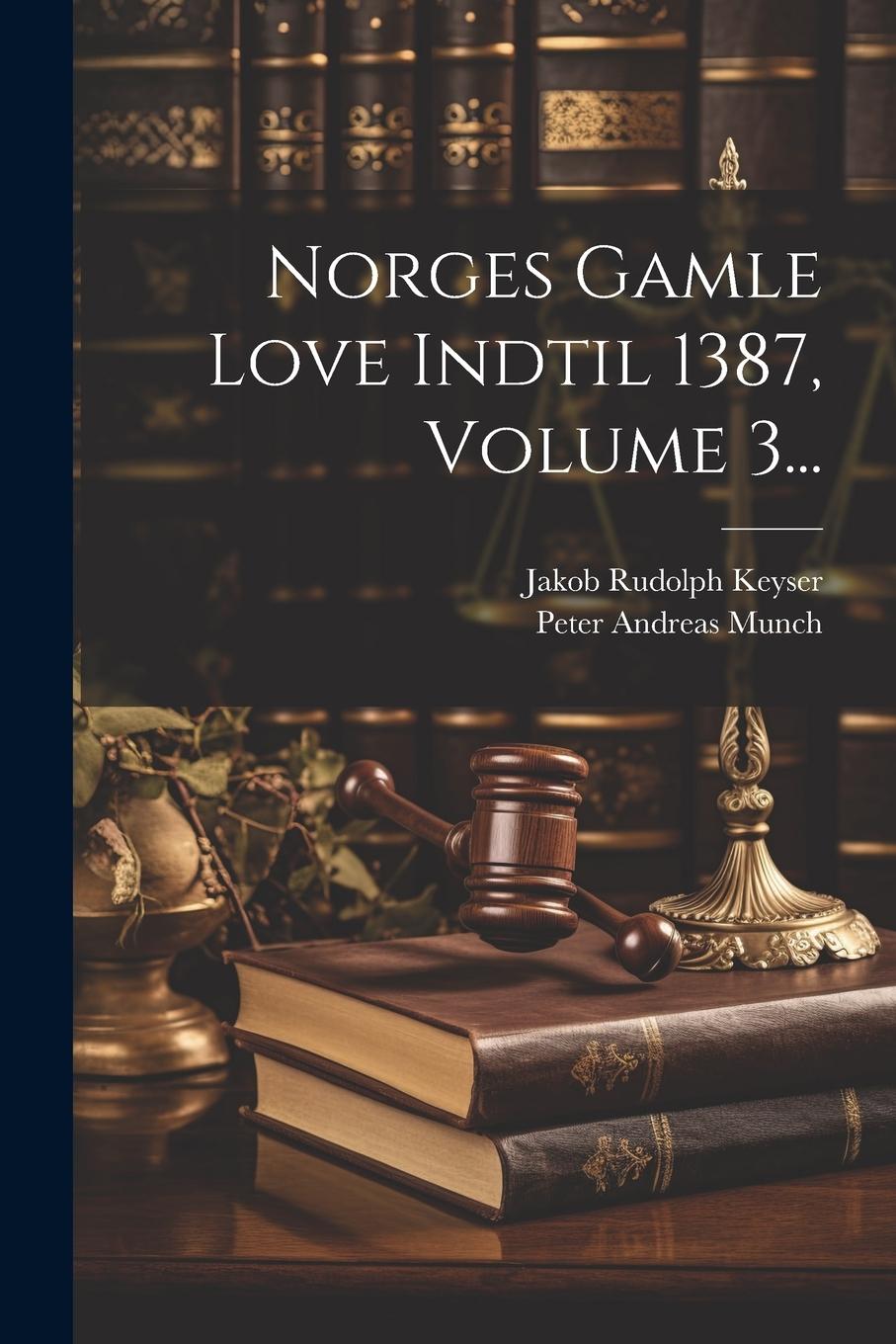 Buch Norges Gamle Love Indtil 1387, Volume 3... Peter Andreas Munch