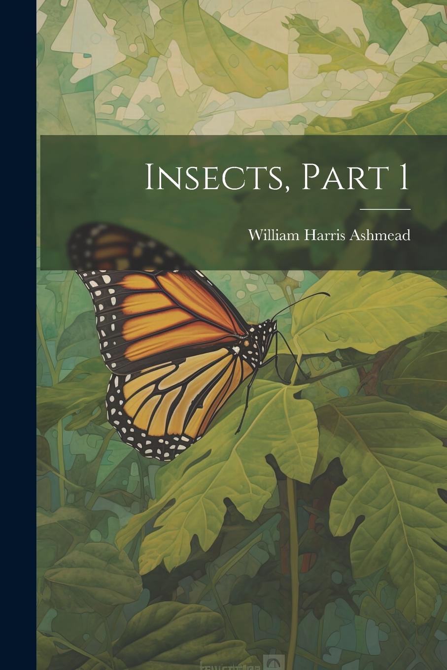 Knjiga Insects, Part 1 William Harris Ashmead