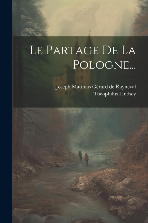 Knjiga Le Partage De La Pologne... Joseph Matthias Gérard de Rayneval