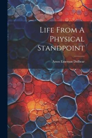 Knjiga Life From A Physical Standpoint Amos Emerson Dolbear