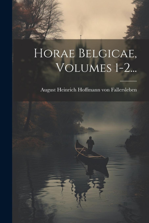 Book Horae Belgicae, Volumes 1-2... August Heinrich Hoffmann von Fallersl...