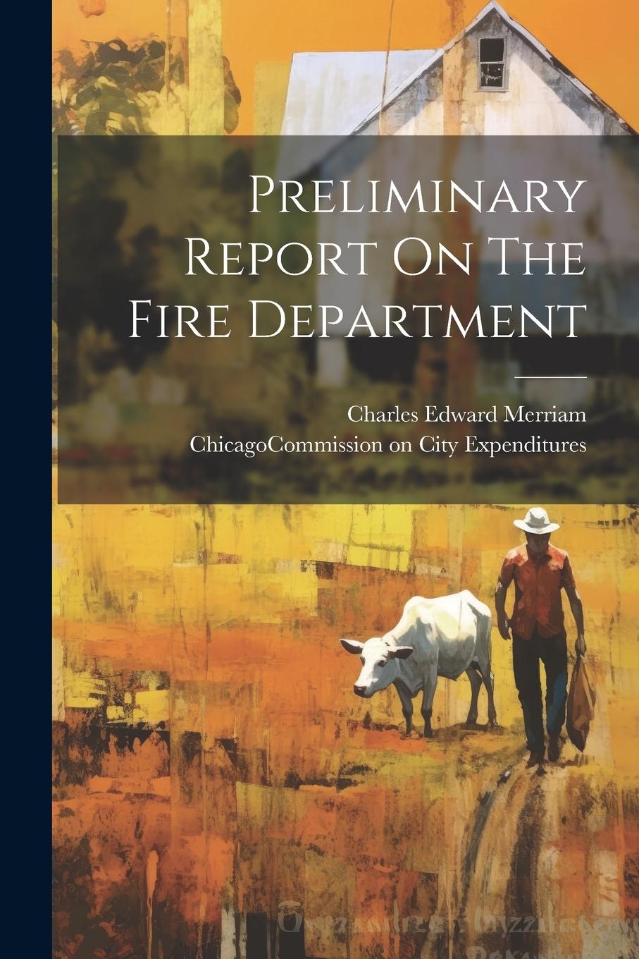 Buch Preliminary Report On The Fire Department Charles Edward Merriam