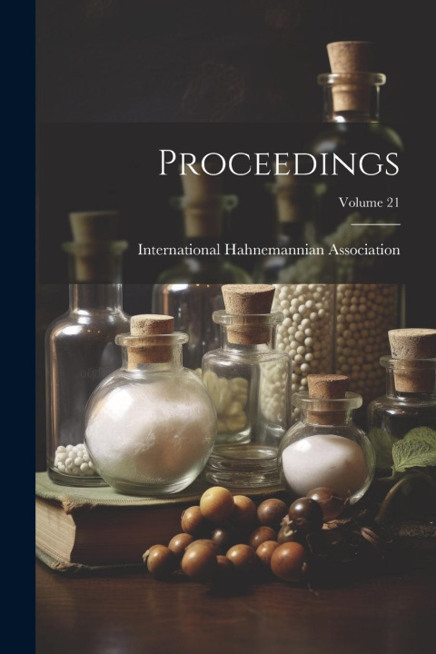 Knjiga Proceedings; Volume 21 International Hahnemannian Association