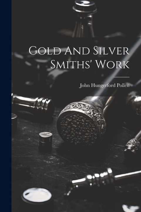 Livre Gold And Silver Smiths' Work John Hungerford Pollen