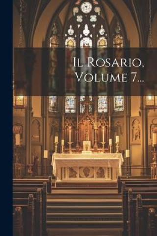 Knjiga Il Rosario, Volume 7... Anonymous