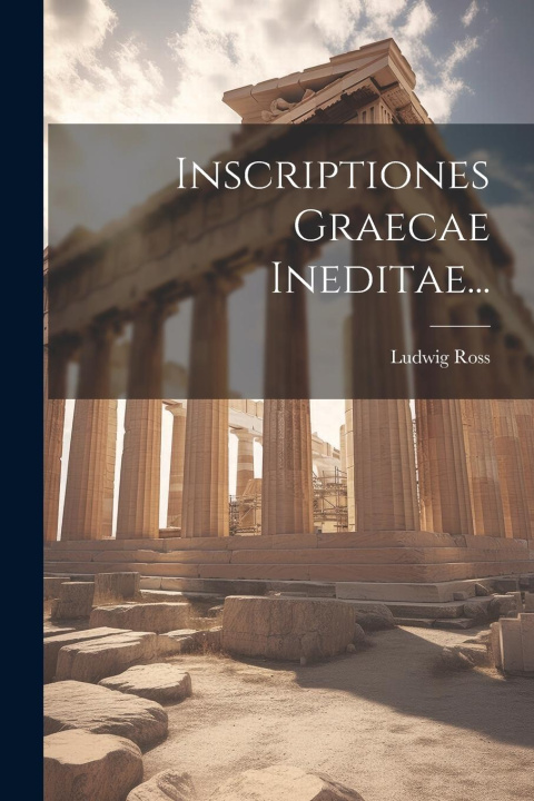 Könyv Inscriptiones Graecae Ineditae... Ludwig Ross