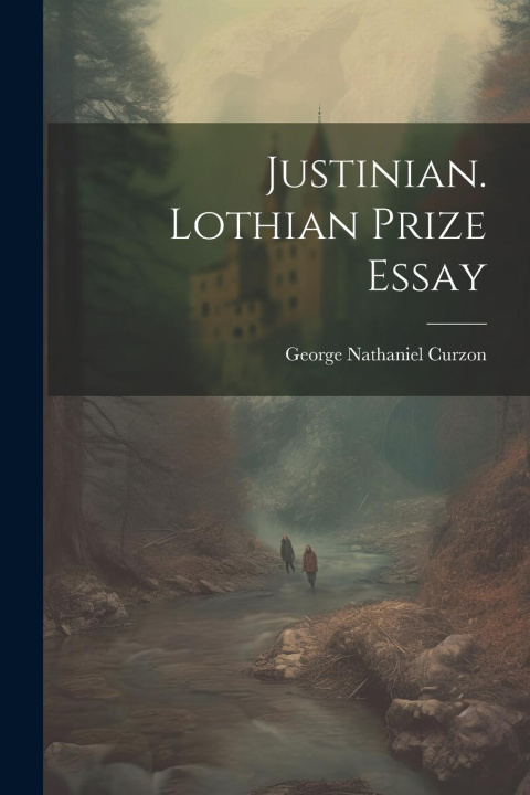 Knjiga Justinian. Lothian Prize Essay George Nathaniel Curzon (marq.)