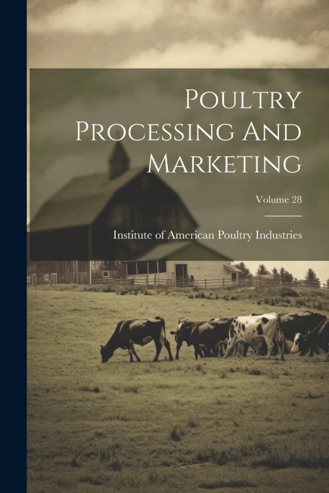 Knjiga Poultry Processing And Marketing; Volume 28 Institute of American Poultry Industr...