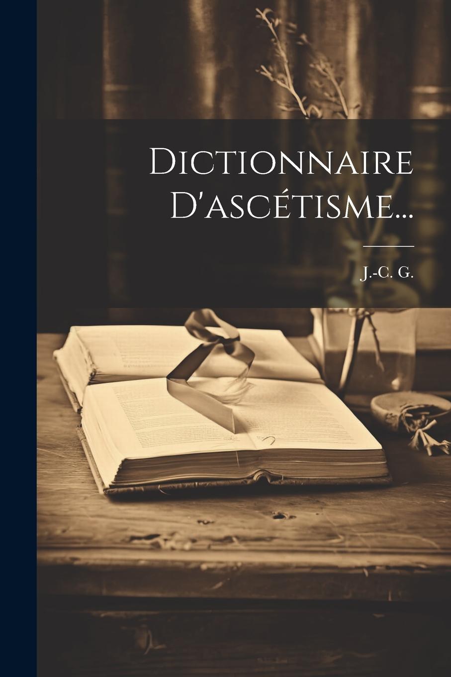 Knjiga Dictionnaire D'ascétisme... J.-C. G.