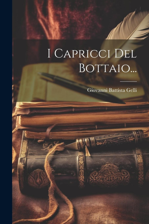 Boek I Capricci Del Bottaio... Giovanni Battista Gelli