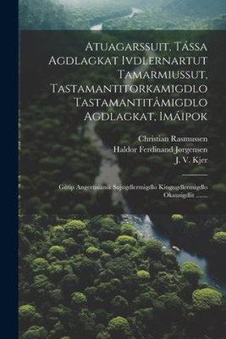 Libro Atuagarssuit, Tássa Agdlagkat Ivdlernartut Tamarmiussut, Tastamantitorkamigdlo Tastamantitâmigdlo Agdlagkat, Imáipok: G?tip Angerusianik Sujugdlermigd Christian Rasmussen