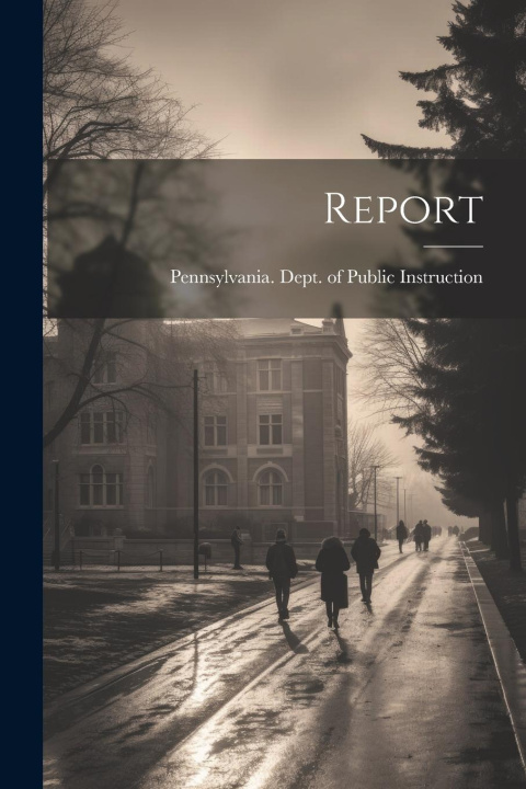 Knjiga Report Pennsylvania. Dept. of Public Instruc...