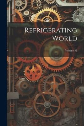 Knjiga Refrigerating World; Volume 32 Anonymous