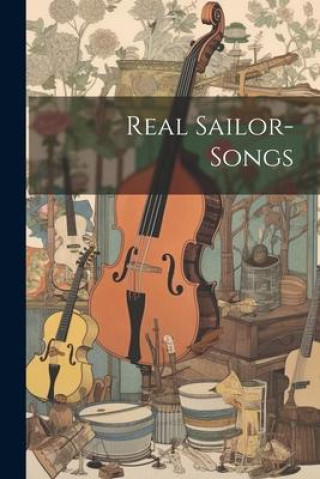 Knjiga Real Sailor-songs Anonymous