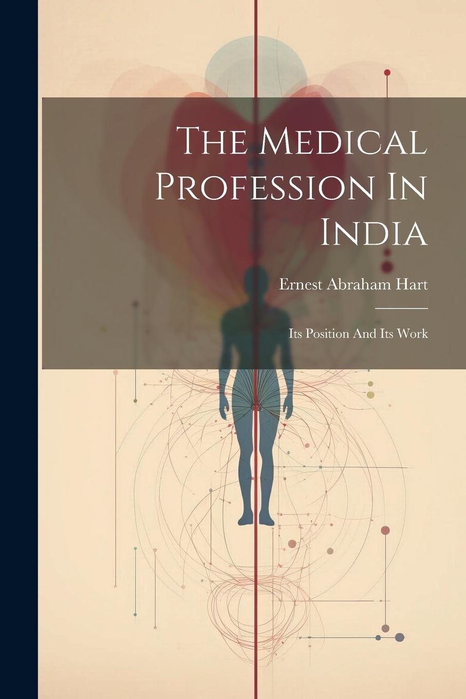 Knjiga The Medical Profession In India: Its Position And Its Work Ernest Abraham Hart