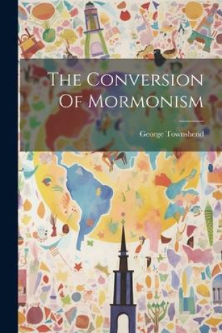 Libro The Conversion Of Mormonism George Townshend