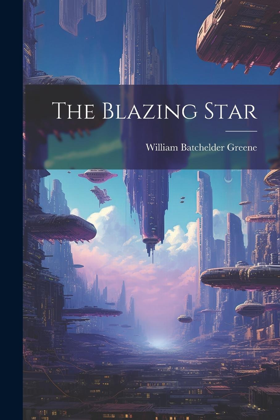 Книга The Blazing Star William Batchelder Greene