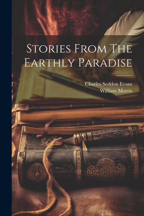 Knjiga Stories From The Earthly Paradise Charles Seddon Evans