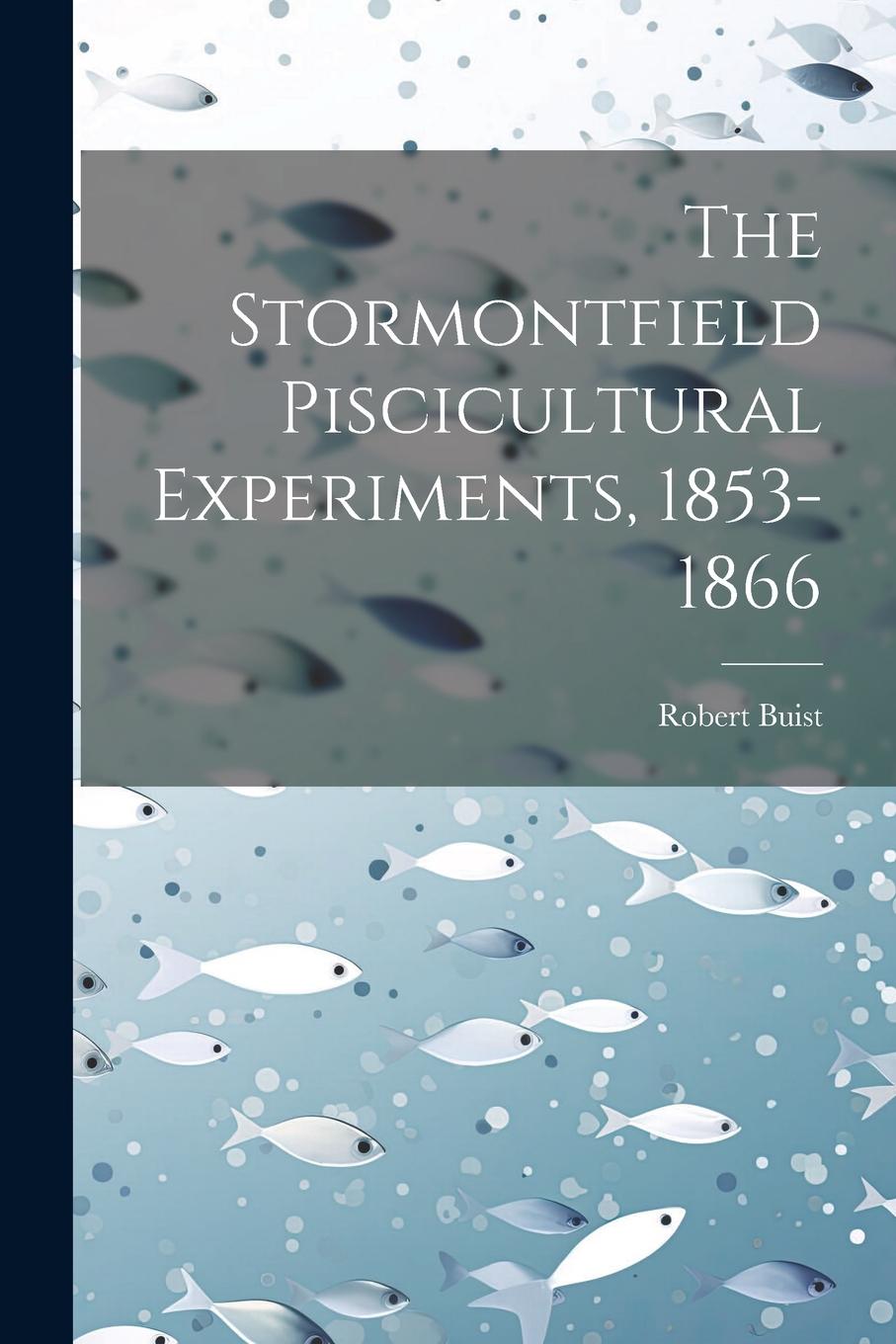 Книга The Stormontfield Piscicultural Experiments, 1853-1866 Robert Buist
