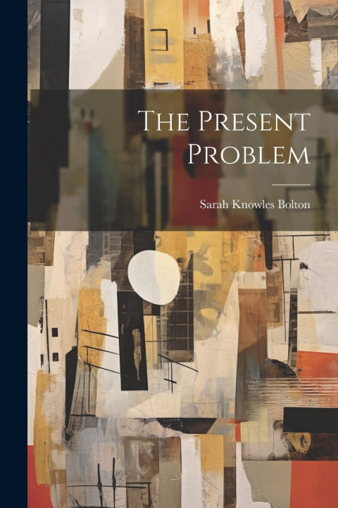 Knjiga The Present Problem Sarah Knowles Bolton