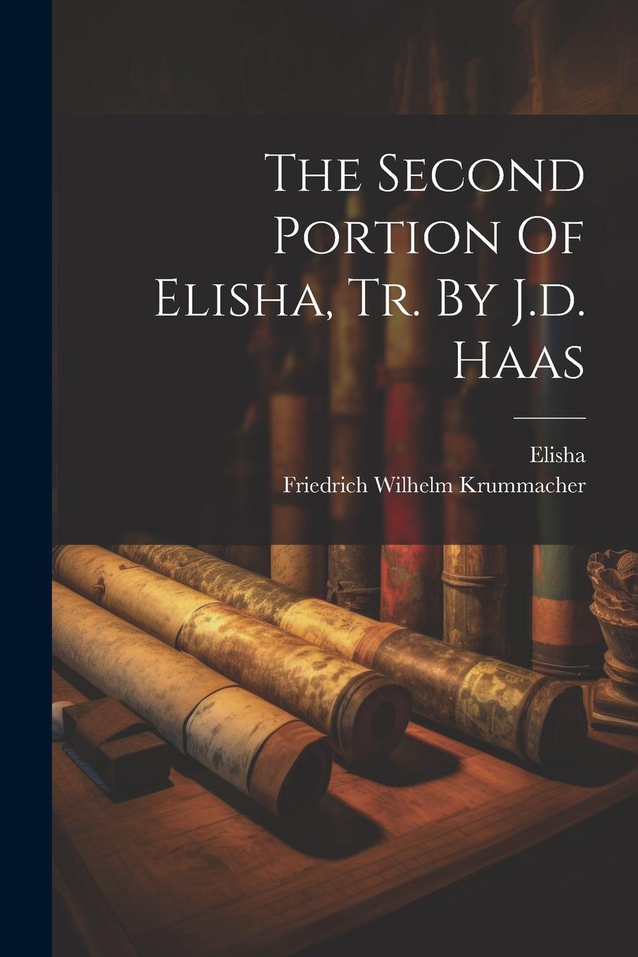Knjiga The Second Portion Of Elisha, Tr. By J.d. Haas Elisha (the Prophet