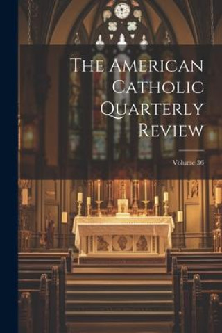 Knjiga The American Catholic Quarterly Review; Volume 36 Anonymous