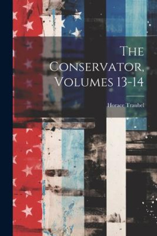 Knjiga The Conservator, Volumes 13-14 Horace Traubel