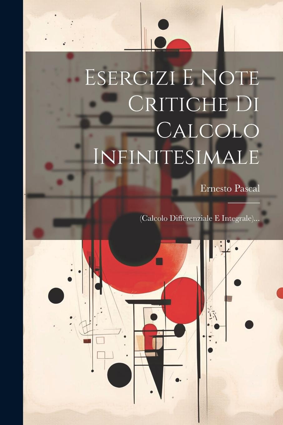 Knjiga Esercizi E Note Critiche Di Calcolo Infinitesimale: (calcolo Differenziale E Integrale)... Ernesto Pascal